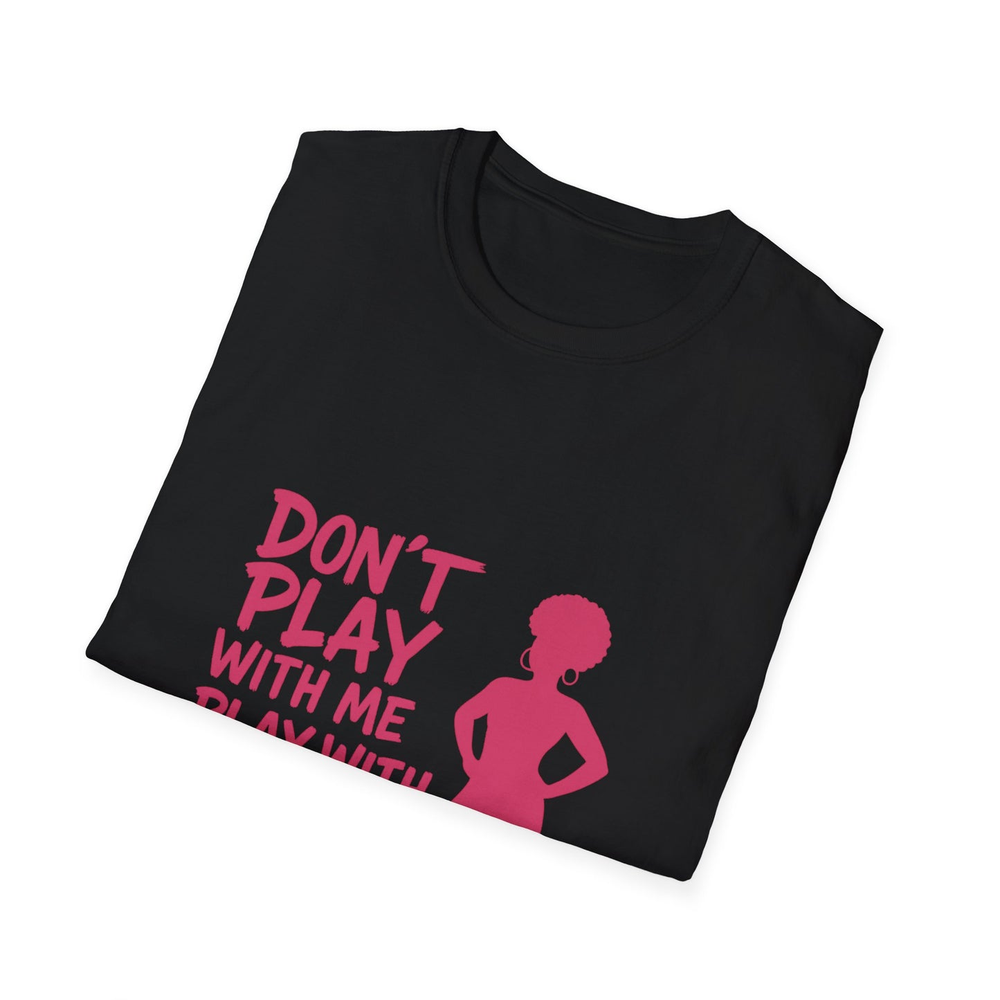 Sassy Quote T-Shirt - Don't Play With Me Play With Your Mama, Funny Gift for Her, Unisex Softstyle Tee, Casual Wear, Birthday Gift