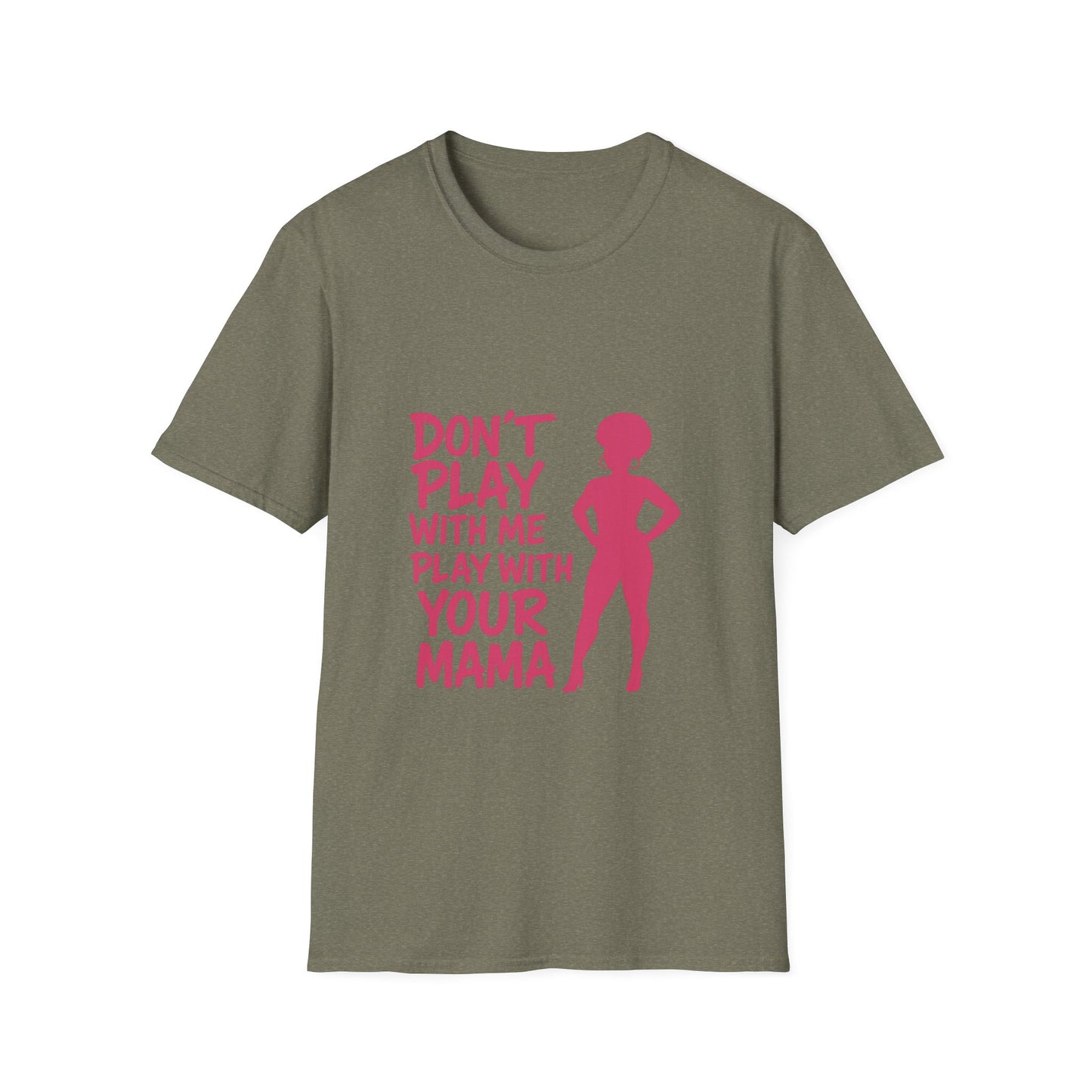 Sassy Quote T-Shirt - Don't Play With Me Play With Your Mama, Funny Gift for Her, Unisex Softstyle Tee, Casual Wear, Birthday Gift