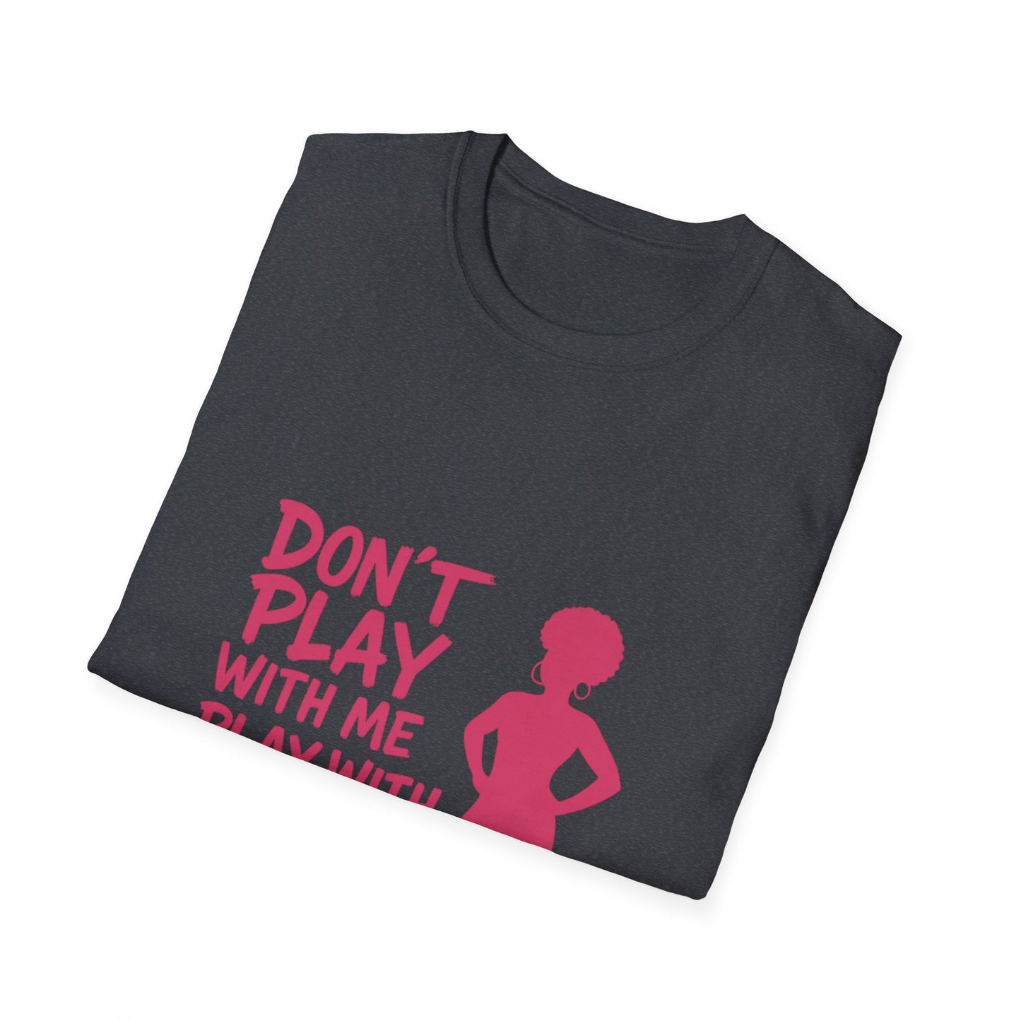 Sassy Quote T-Shirt - Don't Play With Me Play With Your Mama, Funny Gift for Her, Unisex Softstyle Tee, Casual Wear, Birthday Gift