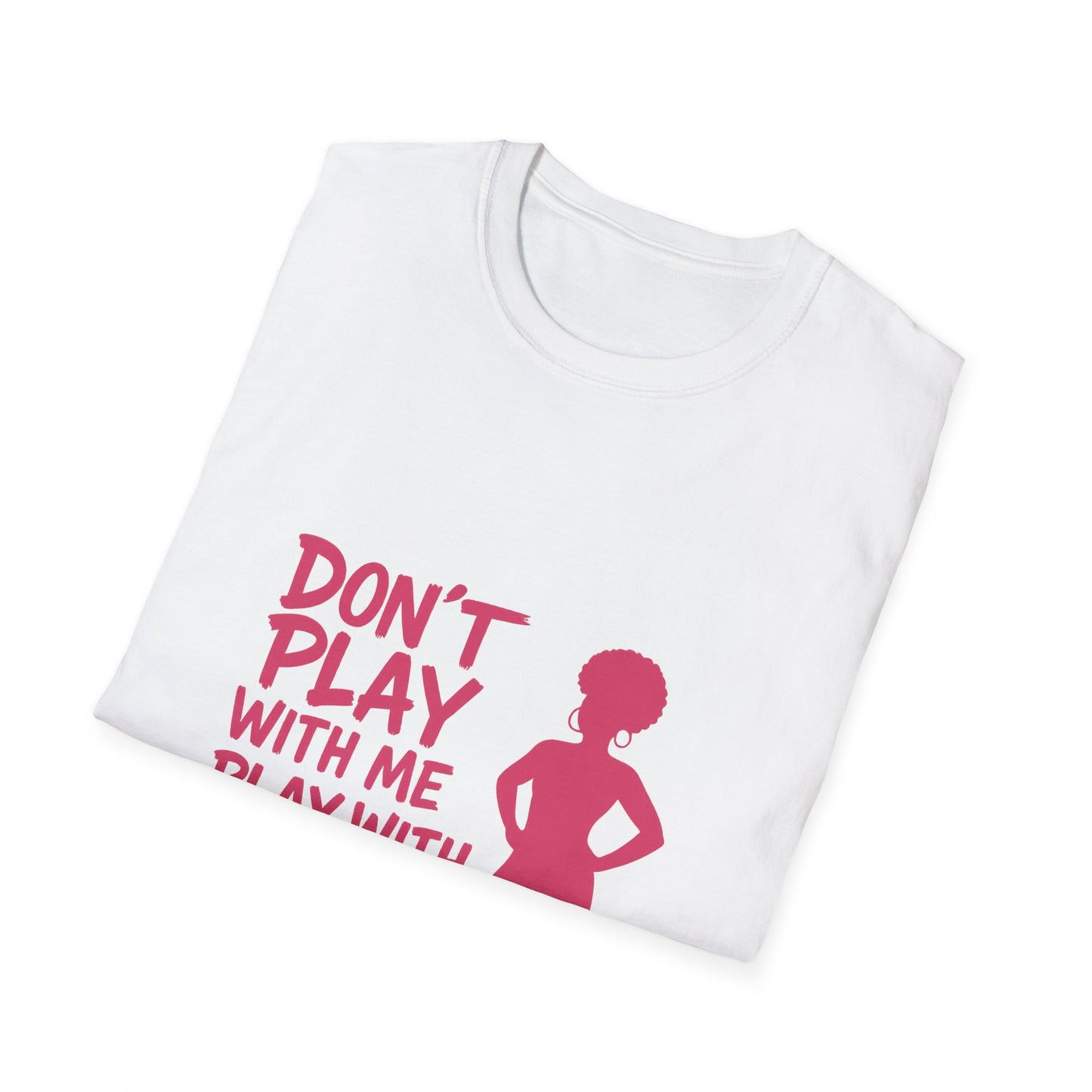 Sassy Quote T-Shirt - Don't Play With Me Play With Your Mama, Funny Gift for Her, Unisex Softstyle Tee, Casual Wear, Birthday Gift