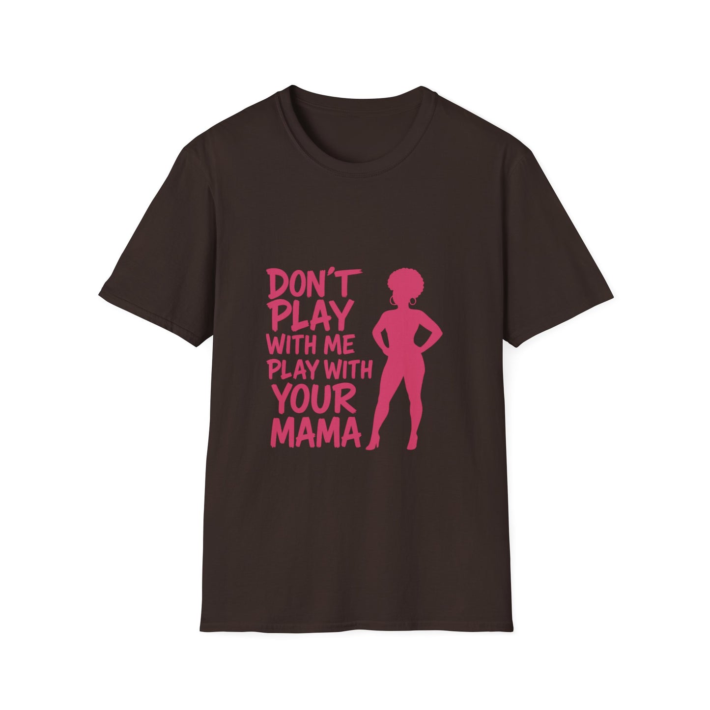 Sassy Quote T-Shirt - Don't Play With Me Play With Your Mama, Funny Gift for Her, Unisex Softstyle Tee, Casual Wear, Birthday Gift