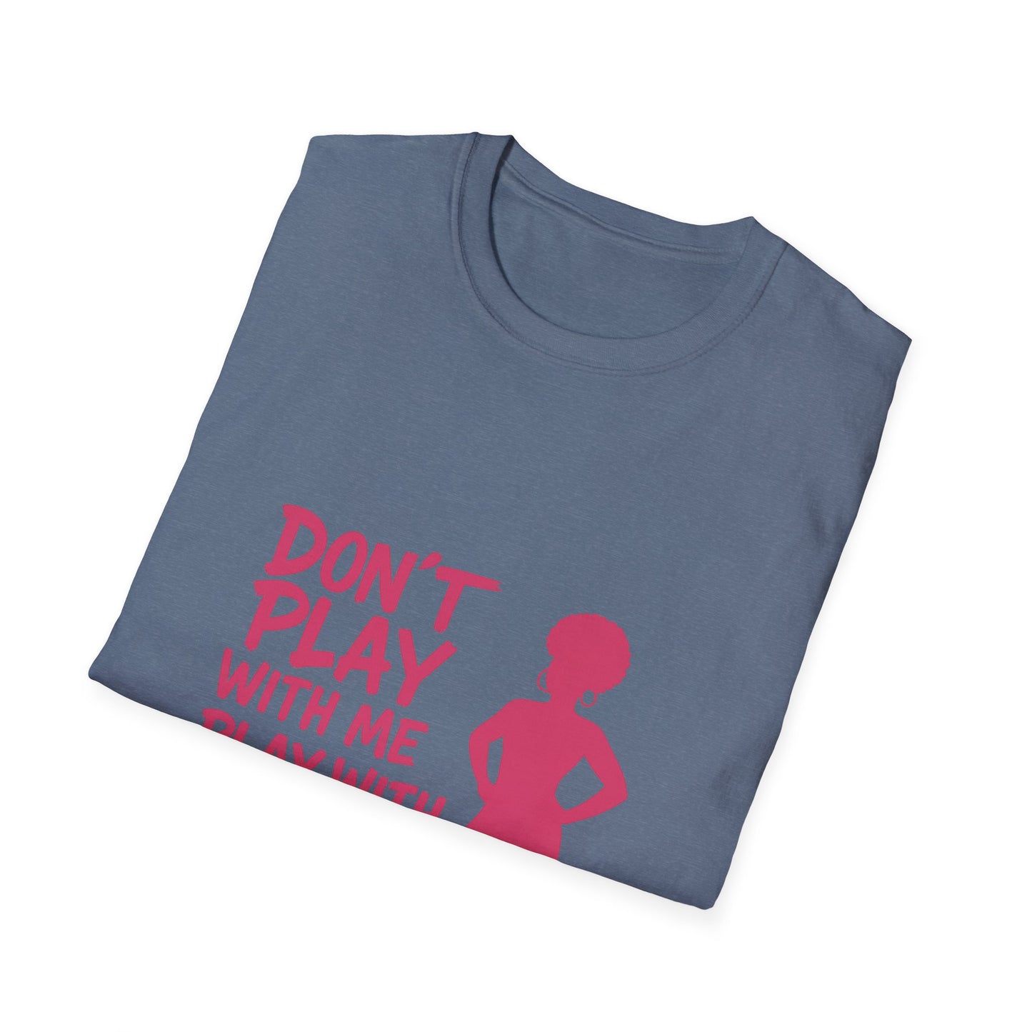 Sassy Quote T-Shirt - Don't Play With Me Play With Your Mama, Funny Gift for Her, Unisex Softstyle Tee, Casual Wear, Birthday Gift