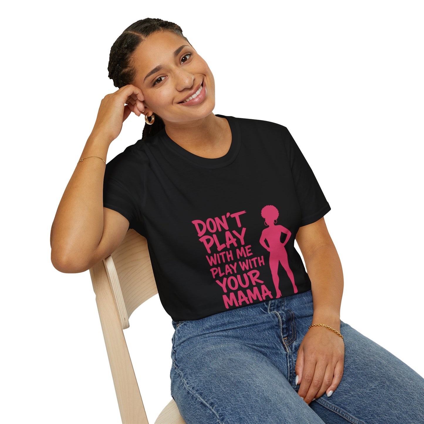 Sassy Quote T-Shirt - Don't Play With Me Play With Your Mama, Funny Gift for Her, Unisex Softstyle Tee, Casual Wear, Birthday Gift