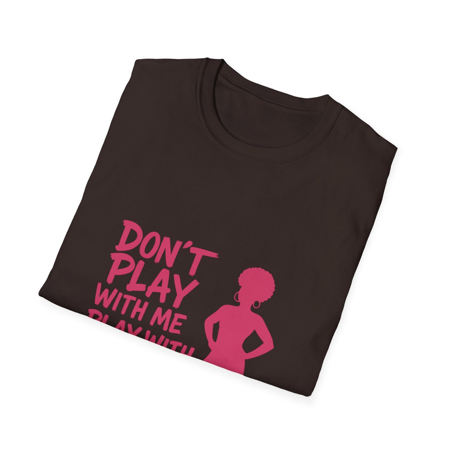 Sassy Quote T-Shirt - Don't Play With Me Play With Your Mama, Funny Gift for Her, Unisex Softstyle Tee, Casual Wear, Birthday Gift
