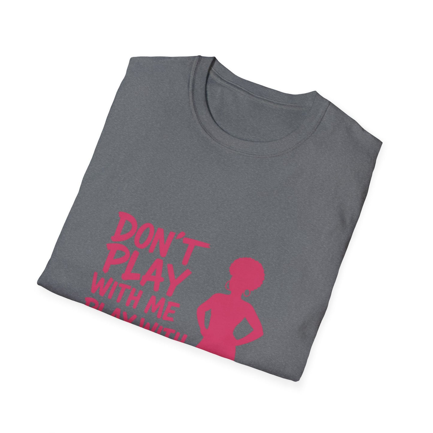 Sassy Quote T-Shirt - Don't Play With Me Play With Your Mama, Funny Gift for Her, Unisex Softstyle Tee, Casual Wear, Birthday Gift