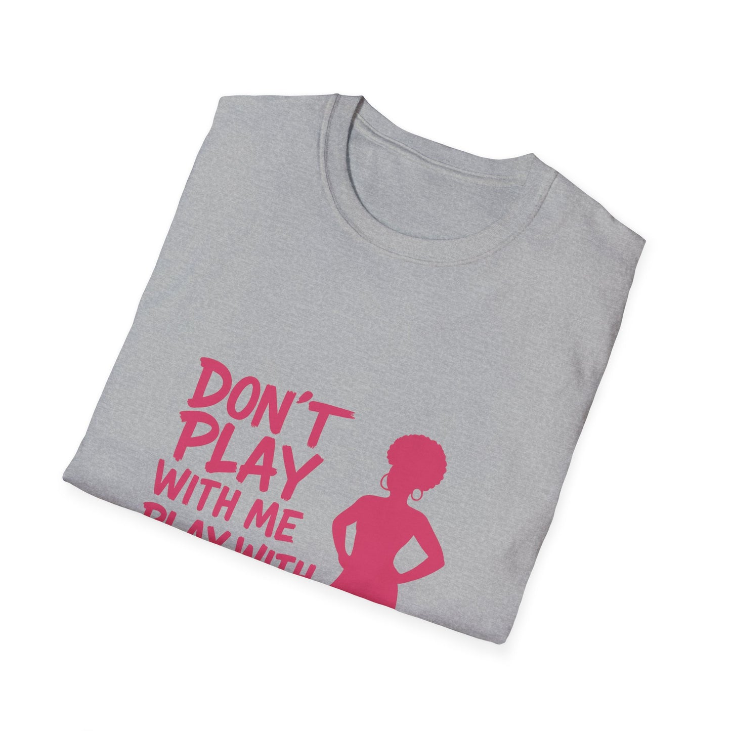 Sassy Quote T-Shirt - Don't Play With Me Play With Your Mama, Funny Gift for Her, Unisex Softstyle Tee, Casual Wear, Birthday Gift