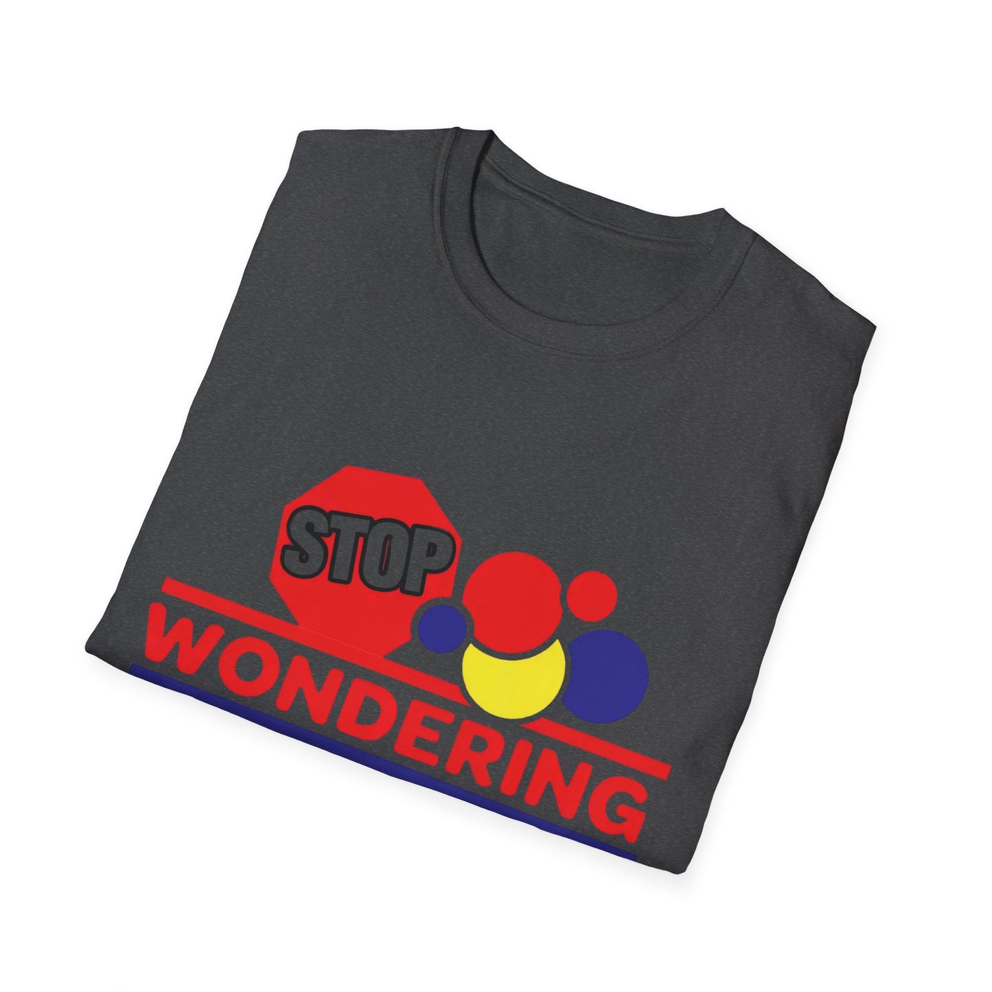Unisex Softstyle T-Shirt with Motivational Quote - Stop Wondering and Get Ya Bread Up, Casual Wear, Gift for Entrepreneurs, [...]