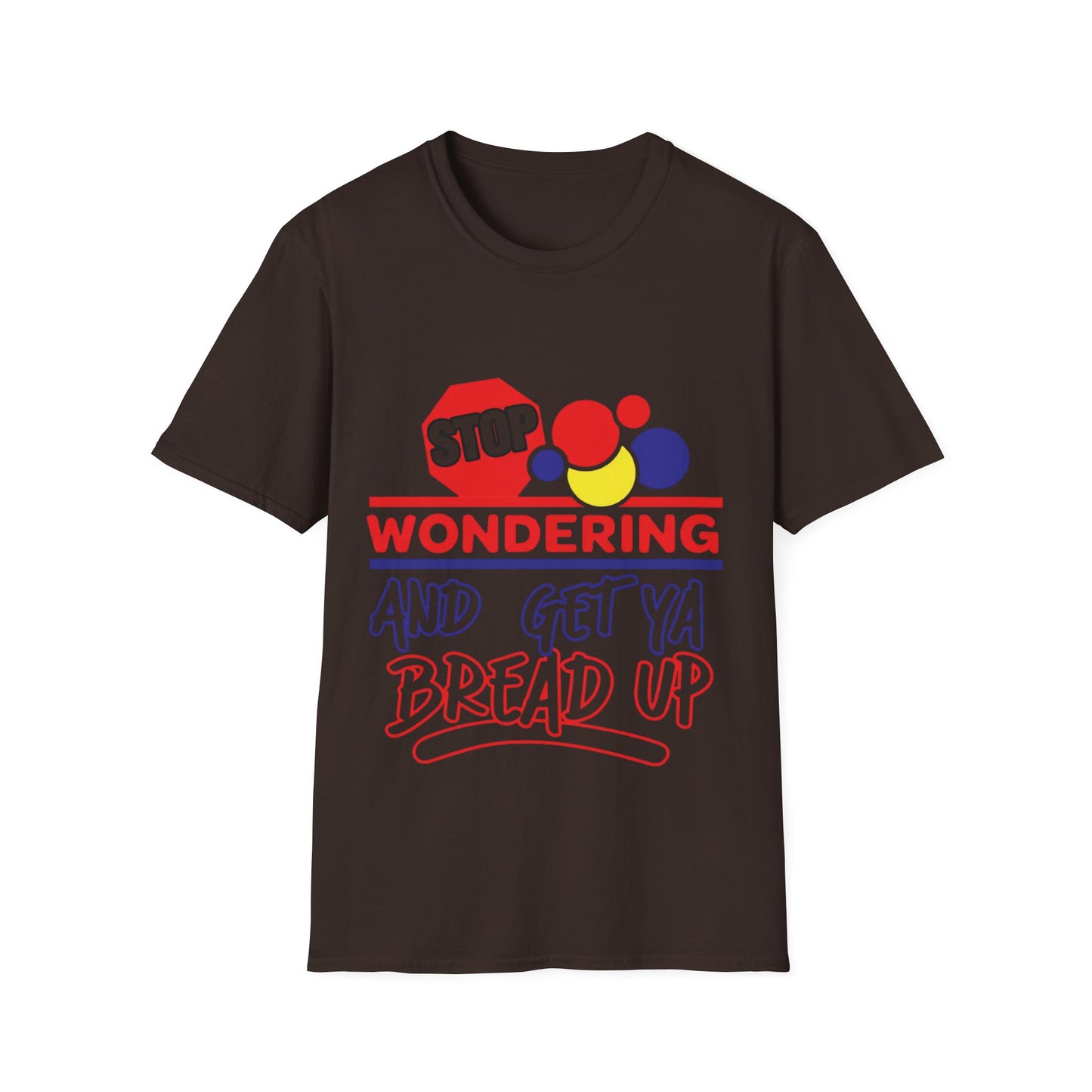 Unisex Softstyle T-Shirt with Motivational Quote - Stop Wondering and Get Ya Bread Up, Casual Wear, Gift for Entrepreneurs, [...]