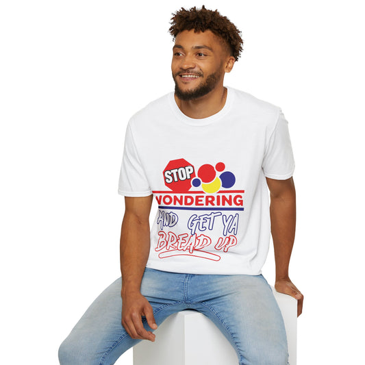 Unisex Softstyle T-Shirt with Motivational Quote - Stop Wondering and Get Ya Bread Up, Casual Wear, Gift for Entrepreneurs, [...]