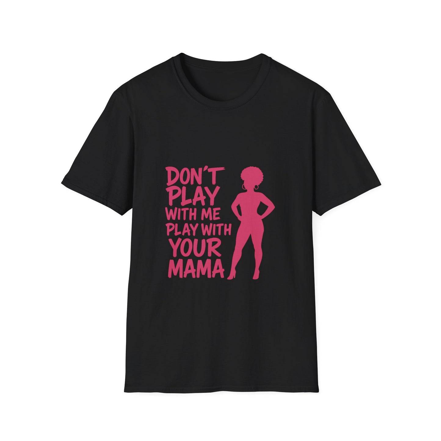 Sassy Quote T-Shirt - Don't Play With Me Play With Your Mama, Funny Gift for Her, Unisex Softstyle Tee, Casual Wear, Birthday Gift